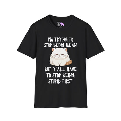 I'm Trying To Stop Being Mean But Yall Have To Stop Being Stupid First Adult T-shirt
