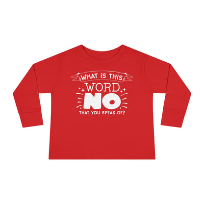 What Is This Word No That You Speak Of? Toddler Long Sleeve Tee