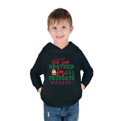 Will Trade Brother for Presents Toddler Pullover Fleece Hoodie