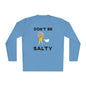 Don't Be Salty Unisex Lightweight Long Sleeve Tee