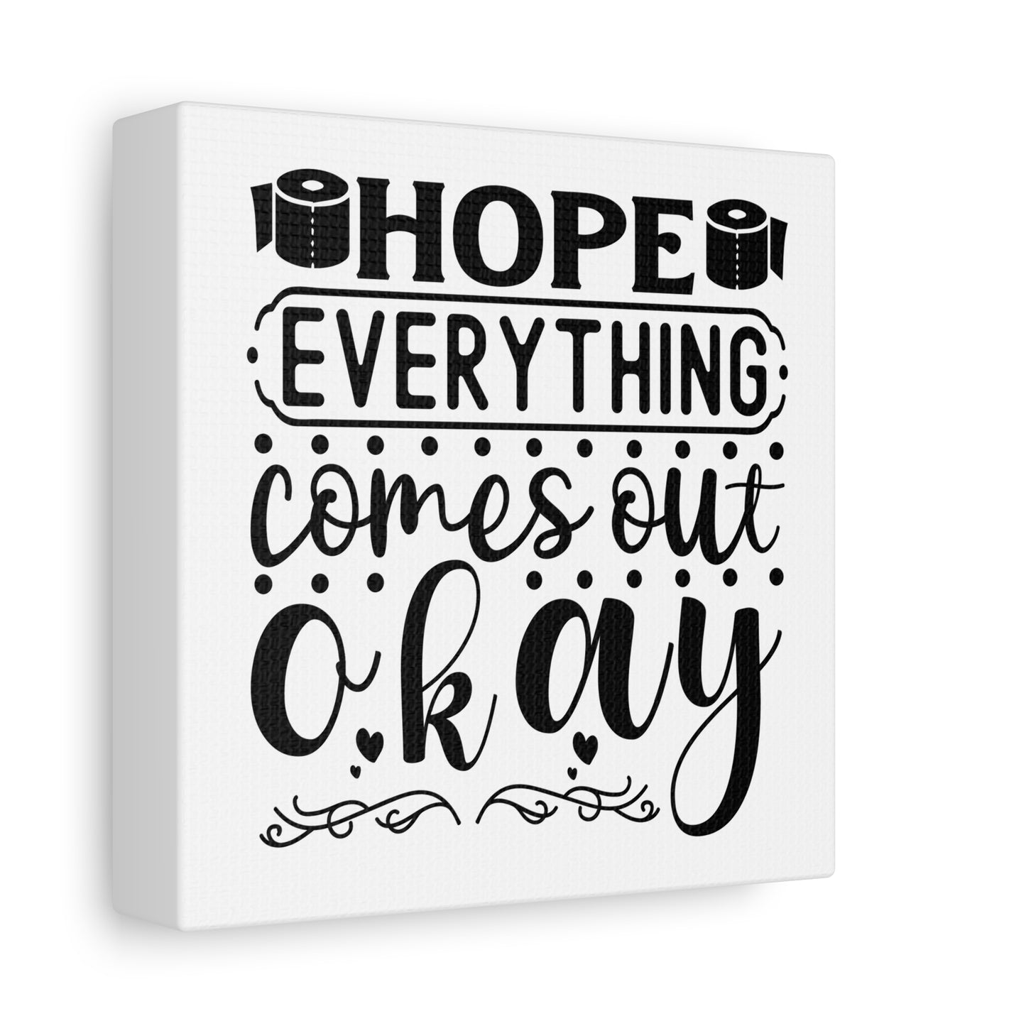 Hope Everything Comes Out Okay Canvas Art