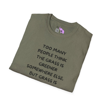 Grass is Greener Where You Water It T-shirt