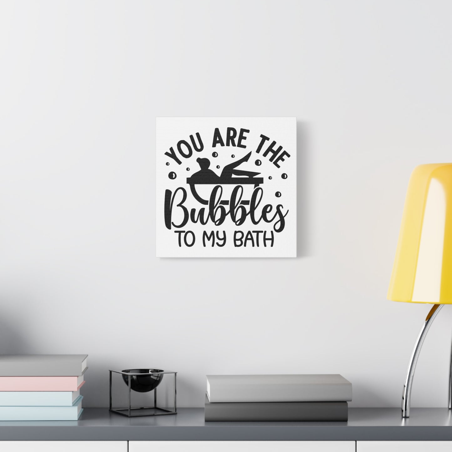 You Are The Bubbles To My Bath Canvas Art