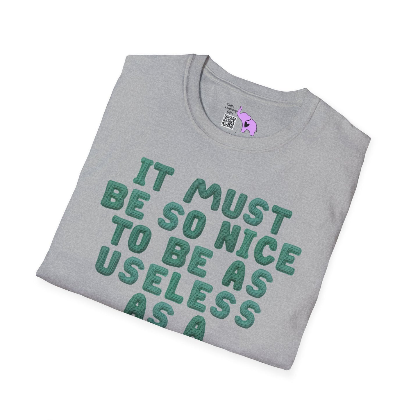 It Must Be Nice to Be As Useless As a Knitted Umbrella Adult T-shirt