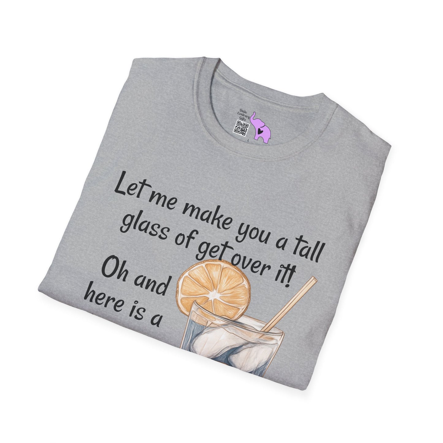 Let Me Make You A Tall Glass of Get Over It... Adult T-shirt