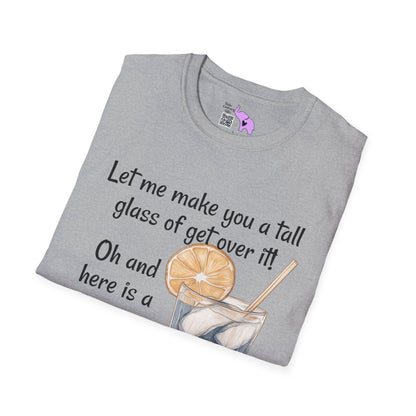 Let Me Make You A Tall Glass of Get Over It... Adult T-shirt