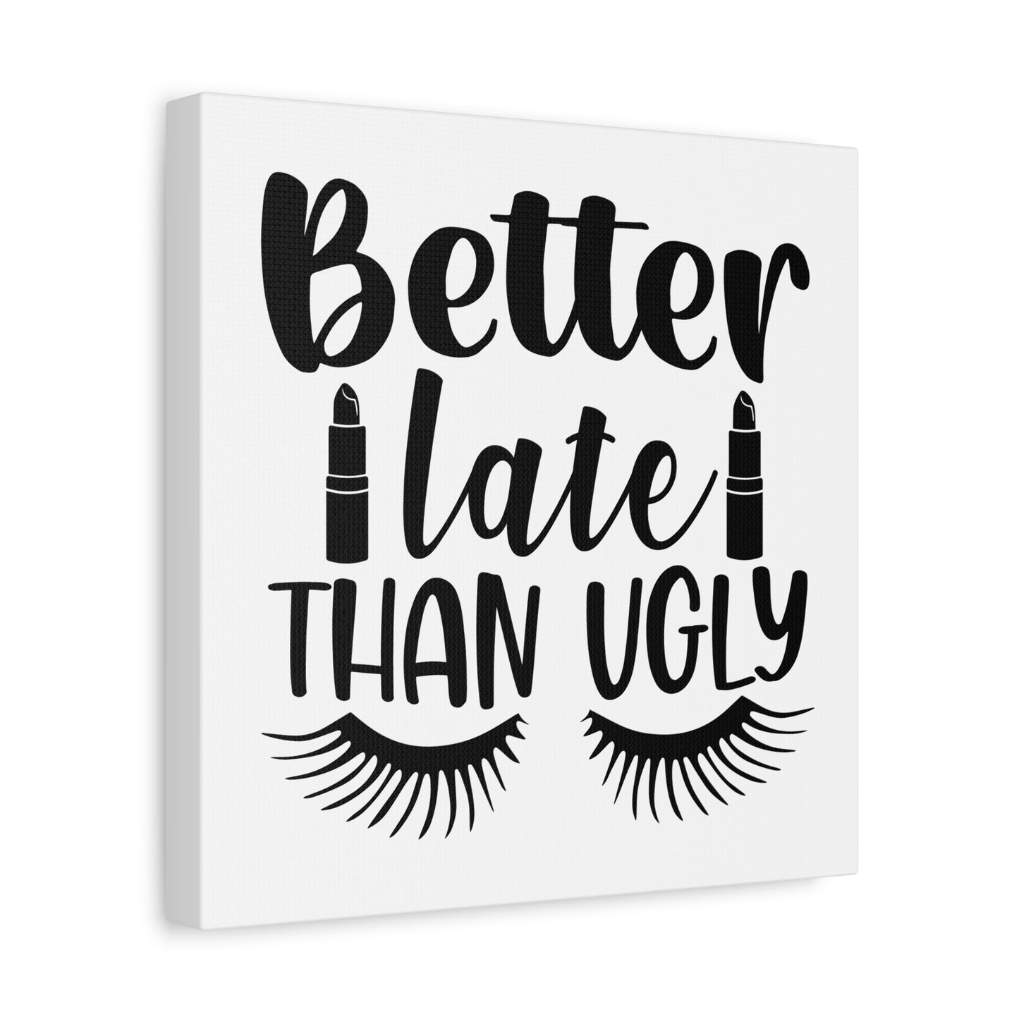Better Late Than Ugly Canvas Art