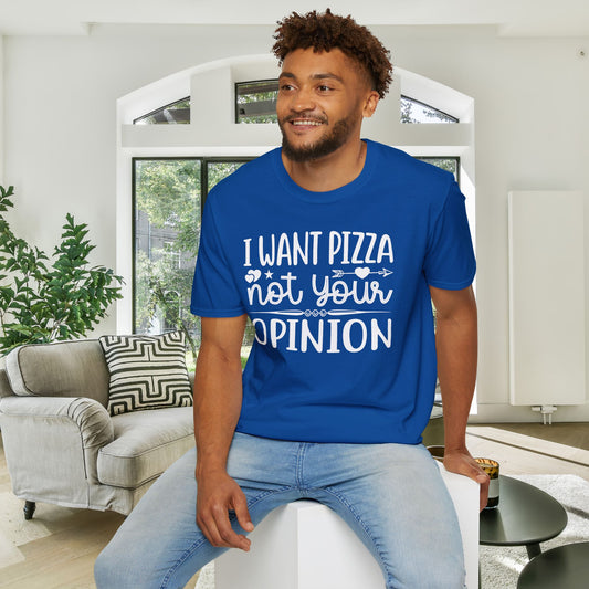 I Want Pizza Not Your Opinion (2) Adult T-shirt