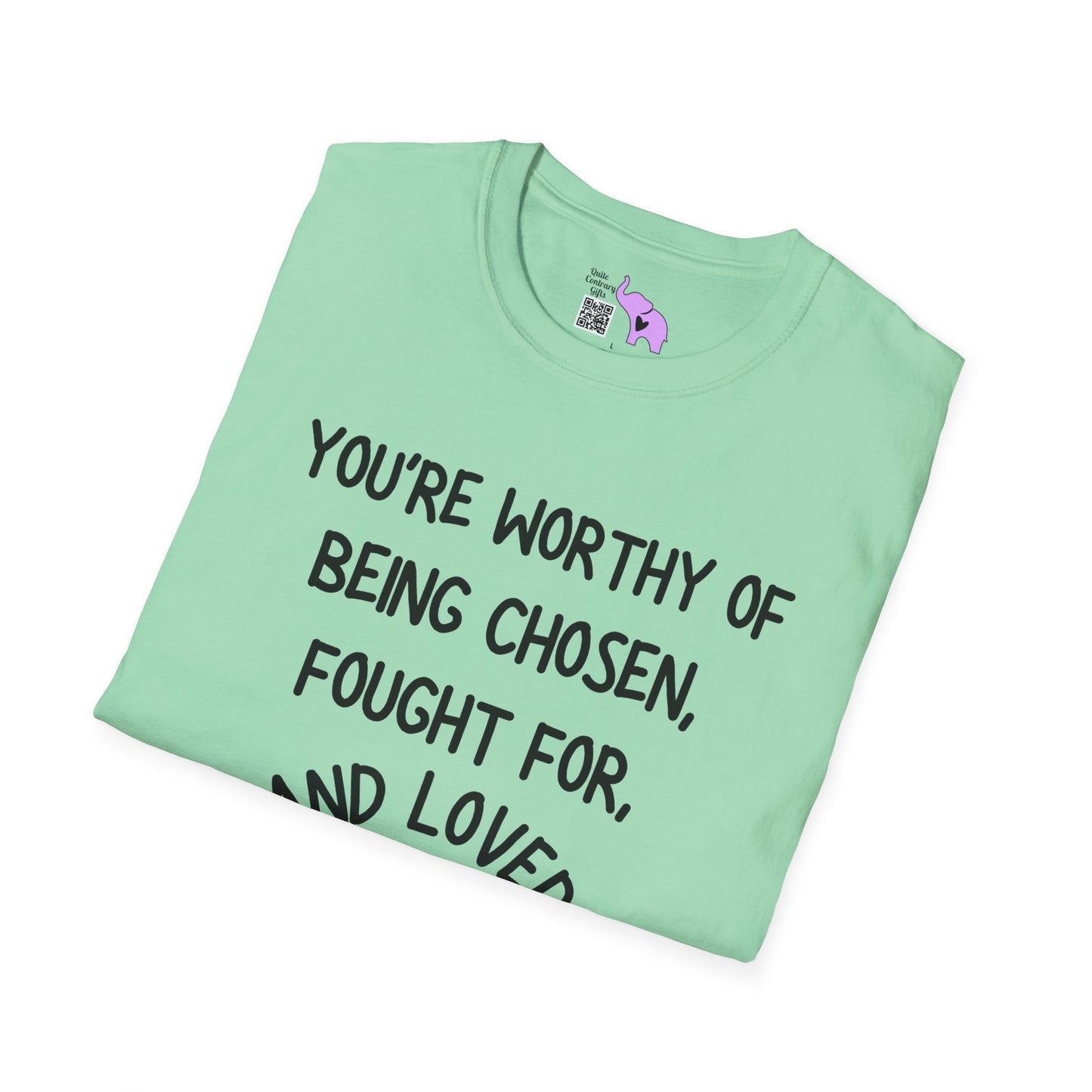 You're Worthy of Being Chosen, Fought For, And Loved. Remember That. Adult T-shirt