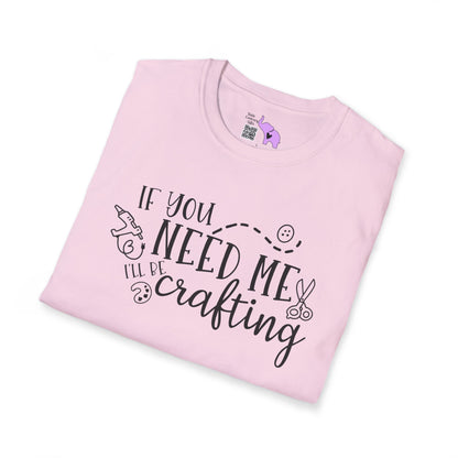 If You Need Me I'll Be Crafting Adult T-shirt