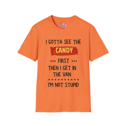 I Gotta See the Candy First Before I Get In The Van; I'm Not Stupid T-shirt