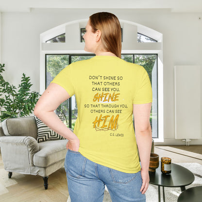 Don't Shine So That Others Can See You, Shine So That Through You, Others Can See HIM Adult T-shirt