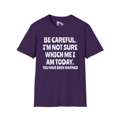 Be Careful. I'm Not Sure Which Me I Am Today. You Have Been Warned Adult T-shirt