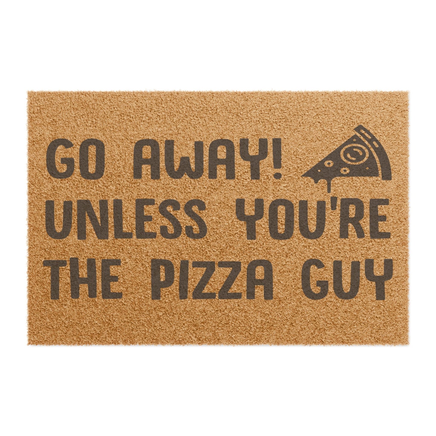 Go Away Unless You're The Pizza Guy Coconut Fiber Doormat