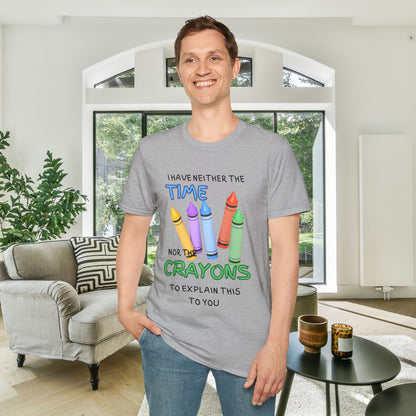 I Have Neither The Time Nor The Crayons To Explain This To You Adult T-shirt