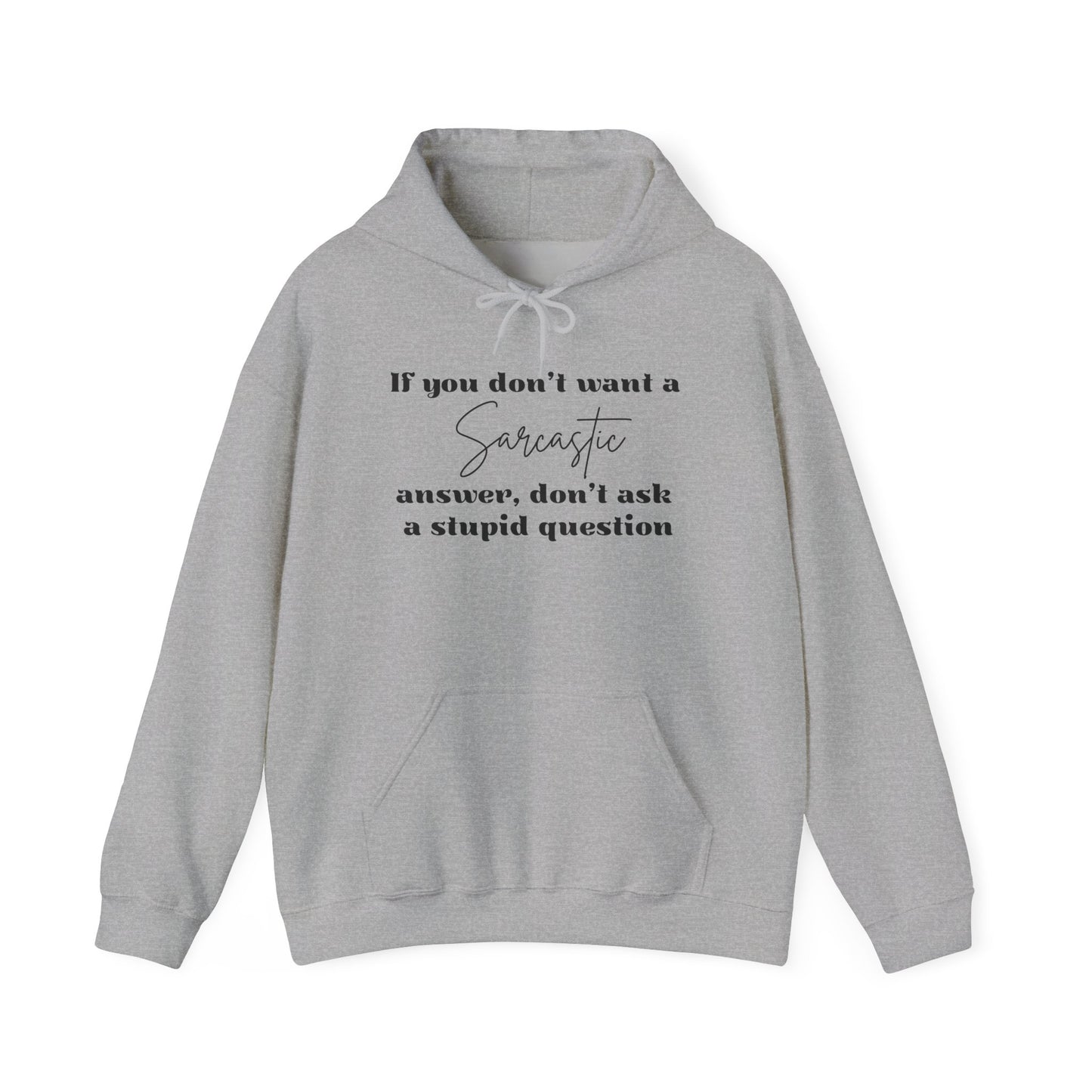 If You Don't Want A Sarcastic Answer, Don't Ask A Stupid Question Adult Heavy Blend™ Hoodie