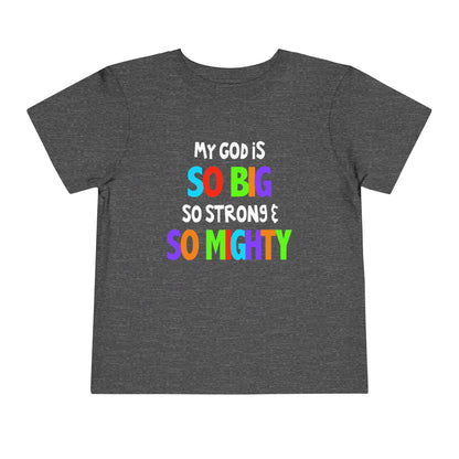 My God is So Big, So Strong, & So Mighty Toddler Tee