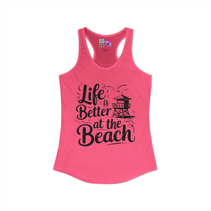 LIfe is Better At The Beach Women's Ideal Racerback Tank