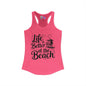 LIfe is Better At The Beach Women's Ideal Racerback Tank