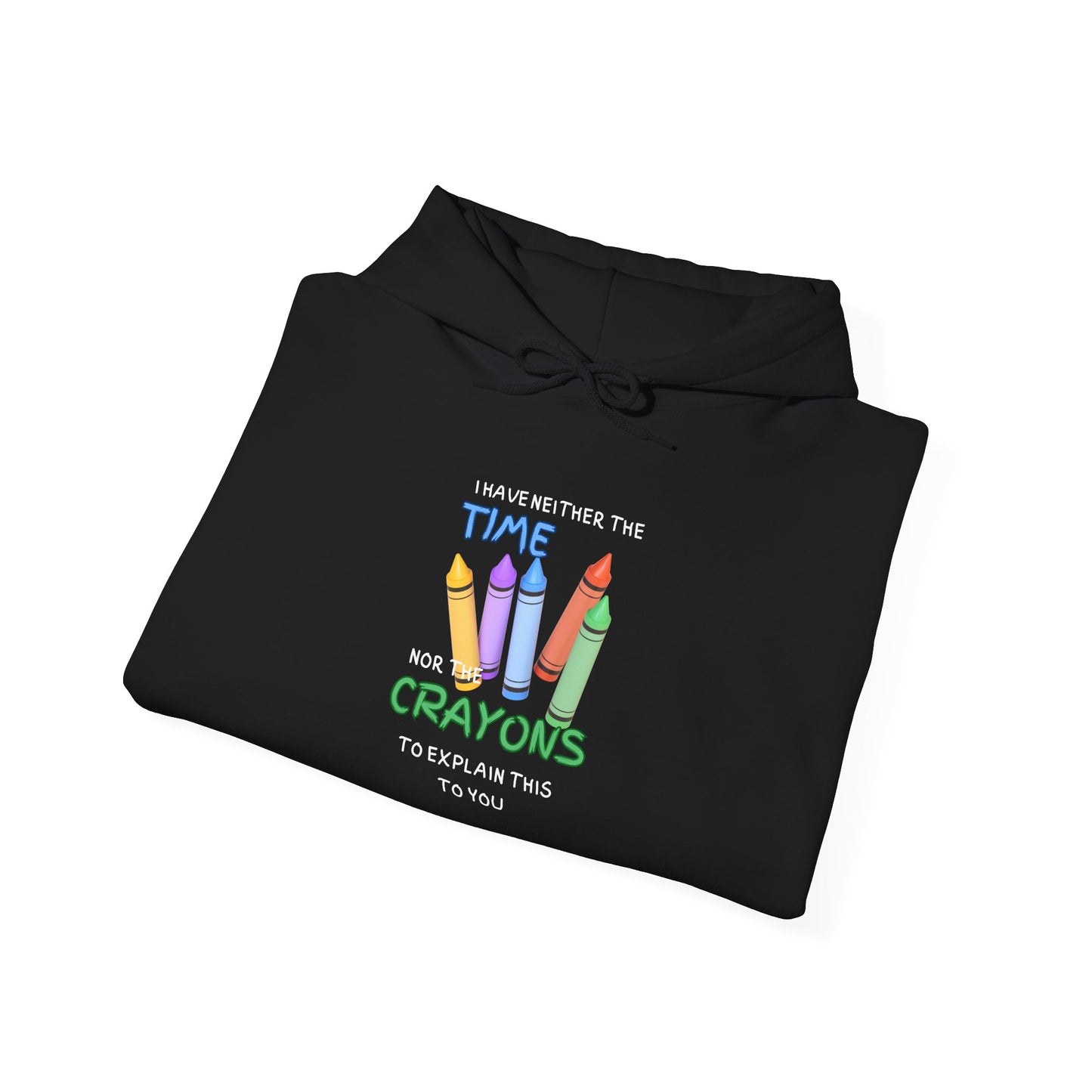 I Have Neither the Time Nor the Crayons... Heavy Blend™ Hooded Sweatshirt