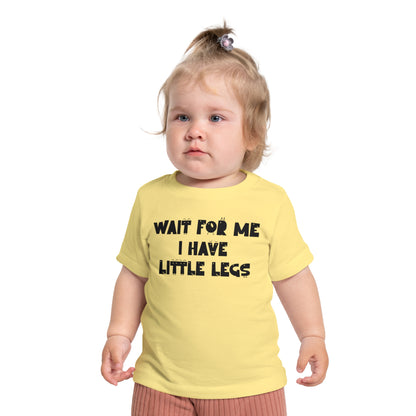 Wait For Me I Have Little Legs Infant T-Shirt