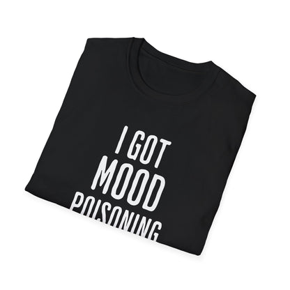 I Got Mood Poisoning Must Have Been Something I Hate Adult T-shirt
