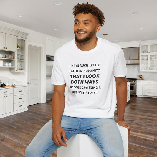 I Have Such Little Faith In Humanity That I Look Both Ways When... Adult T-shirt