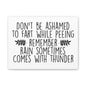 Don't Be Ashamed To Fart While Peeing... Canvas Art