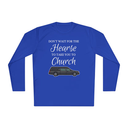 Don't Wait For The Hearse To Take You To Church Adult Long Sleeve Tee