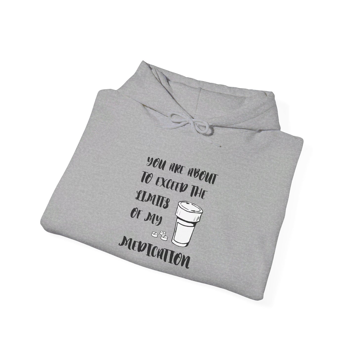 You Are About To Exceed the Limits of My Medication Heavy Blend™ Hooded Sweatshirt