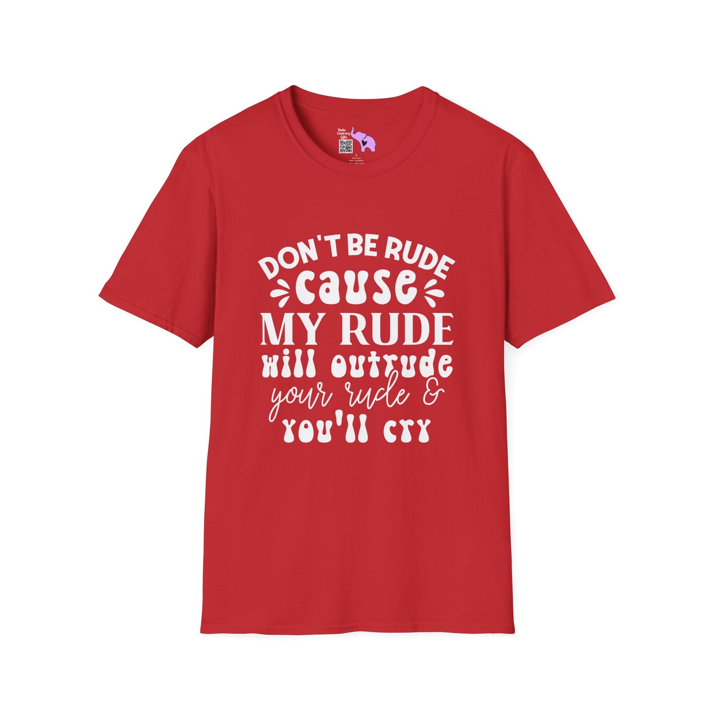 Don't Be Rude Cause My Rude Will Outrude Your Rude & You'll Cry Adult T-shirt