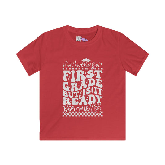 I'm Ready for 1st Grade But Is It Ready For Me Youth Softstyle Tee