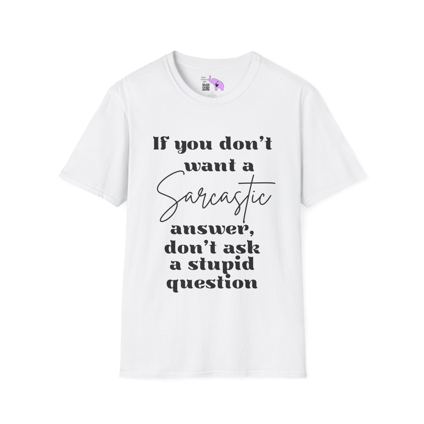 If You Don't Want a Sarcastic Answer, Don't Ask a Stupid Question Adult T-shirt