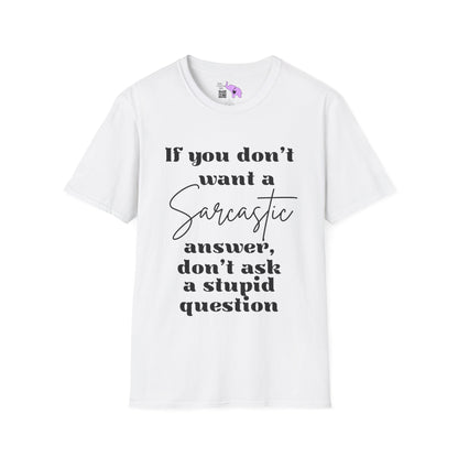 If You Don't Want a Sarcastic Answer, Don't Ask a Stupid Question Adult T-shirt