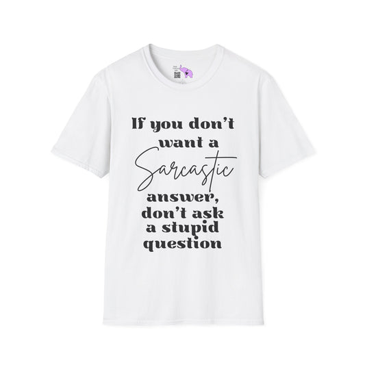 If You Don't Want a Sarcastic Answer, Don't Ask a Stupid Question Adult T-shirt