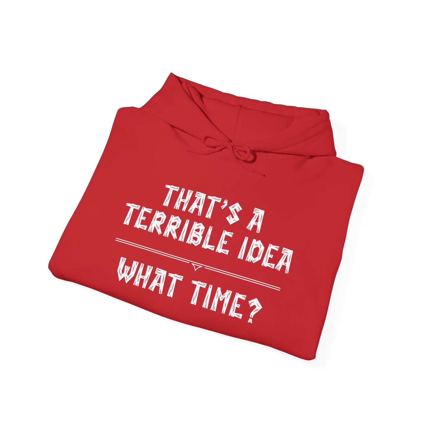 That's A Terrible Idea...What Time? Heavy Blend™ Hooded Sweatshirt
