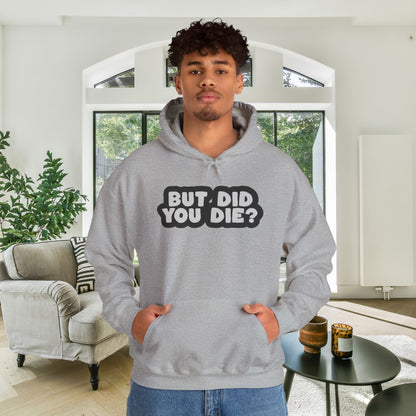 But Did You Die? Heavy Blend™ Hooded Sweatshirt