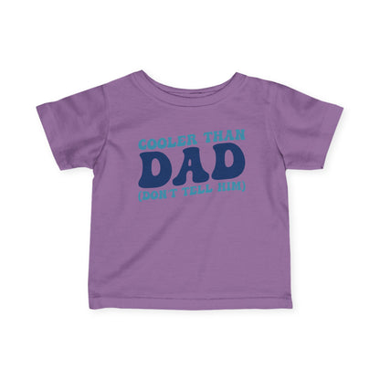Cooler Than Dad (Don't Tell Him) Infant Soft T-Shirt
