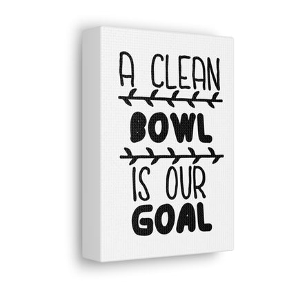 A Clean Bowl Is Our Goal 2 Canvas Vertical Wraps w/o Frame