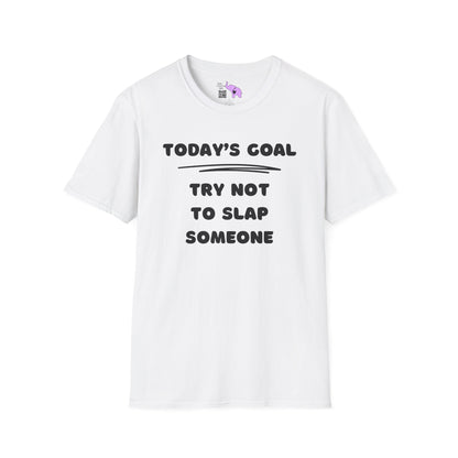 Today's Goal; Try Not To Slap Someone Adult T-shirt