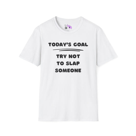Today's Goal; Try Not To Slap Someone Adult T-shirt
