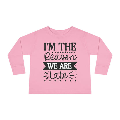 I'm The Reason We Are Late Toddler Long Sleeve Tee