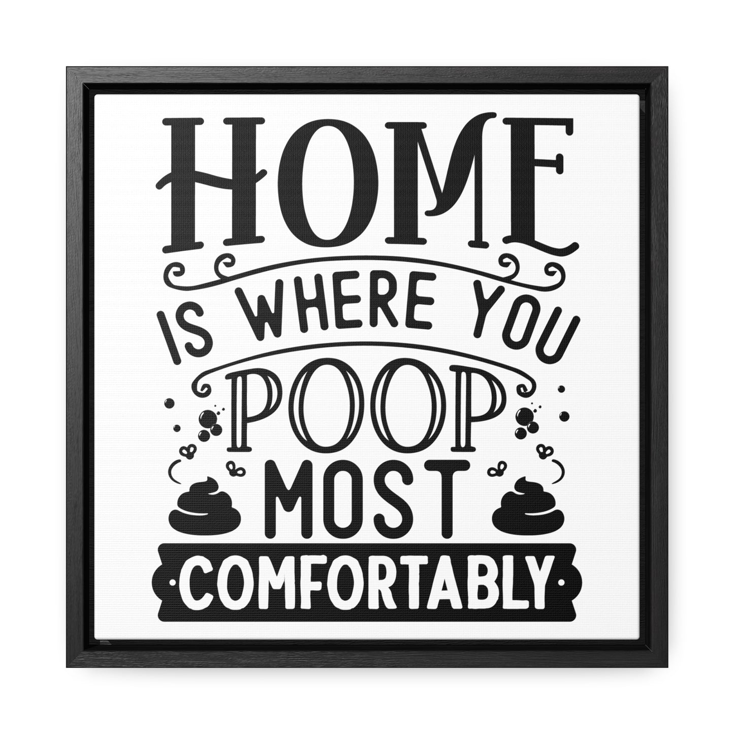 Home Is Where You Poop Most Comfortably Canvas Wraps, Square Frame