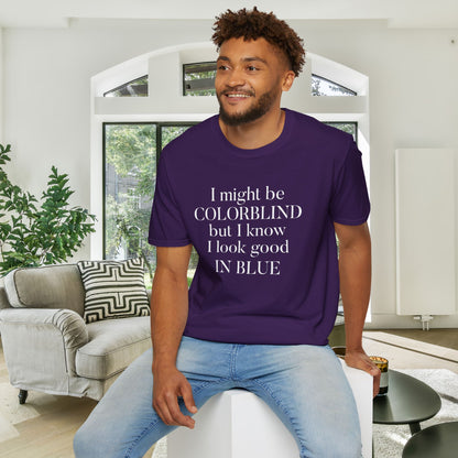 I May Be Colorblind But I Know I Look Good In... Adult T-shirt