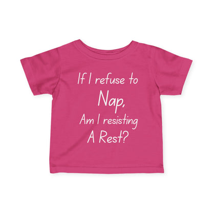 ""If I Refuse To Nap Am I Resisting A Rest? Infant Soft T-Shirt