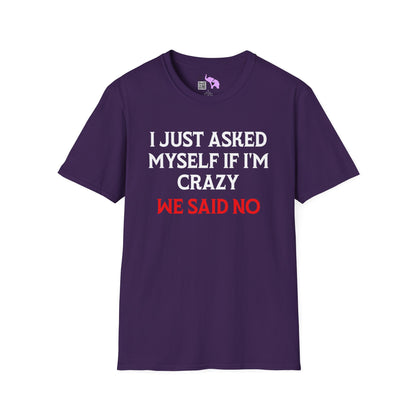 I Just Asked Myself If I'm Crazy We Said No Adult T-shirt