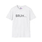 Bruh... Adult T-shirt