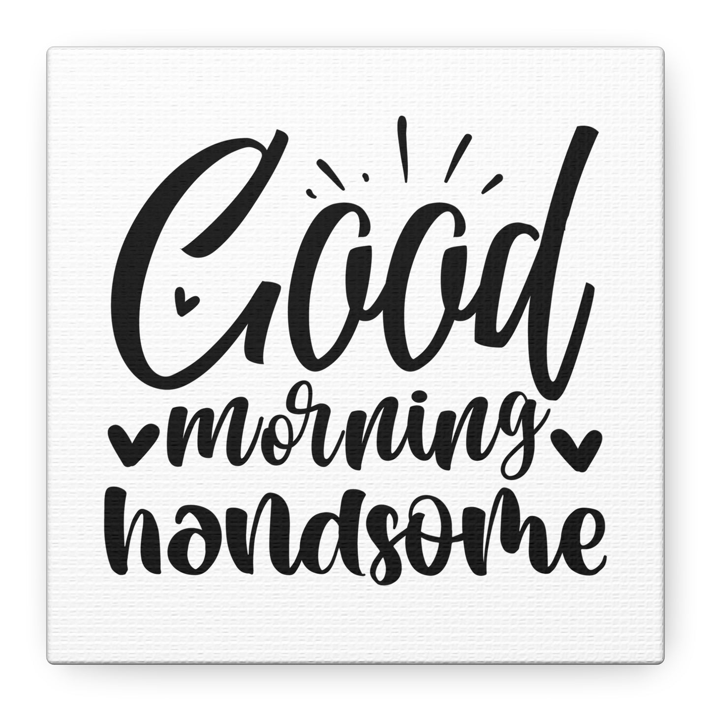 Good Morning Handsome Canvas Art