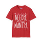 I'm Not Needy I Am Wanty Adult T-shirt