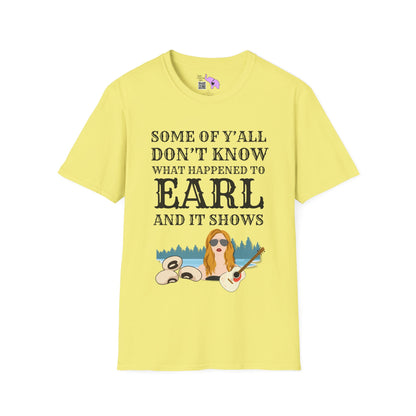 Some of Ya'll Don't Know What Happened to Earl and It Shows T-shirt